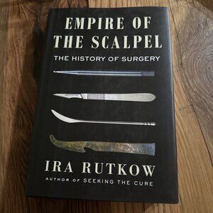 Empire of the Scalpel: The History of Surgery by Ira Rutkow: New